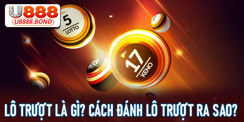Lô trượt là gì? Cách đánh lô trượt ra sao?