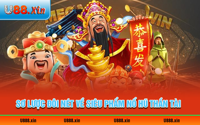 Sơ lược đôi nét về siêu phẩm nổ hũ thần tài