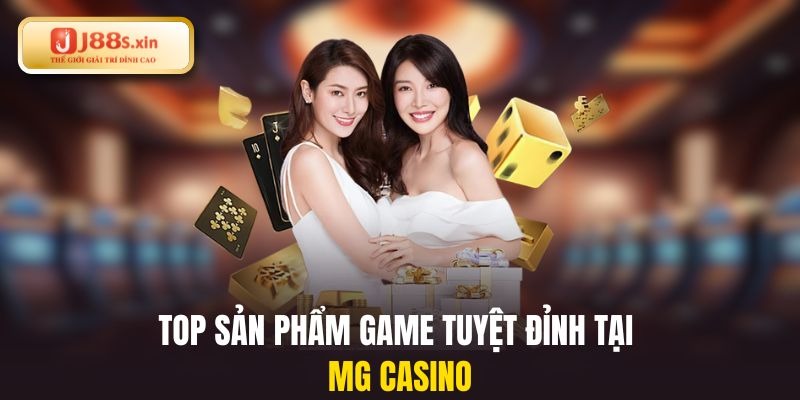Top sản phẩm game tuyệt đỉnh tại MG casino