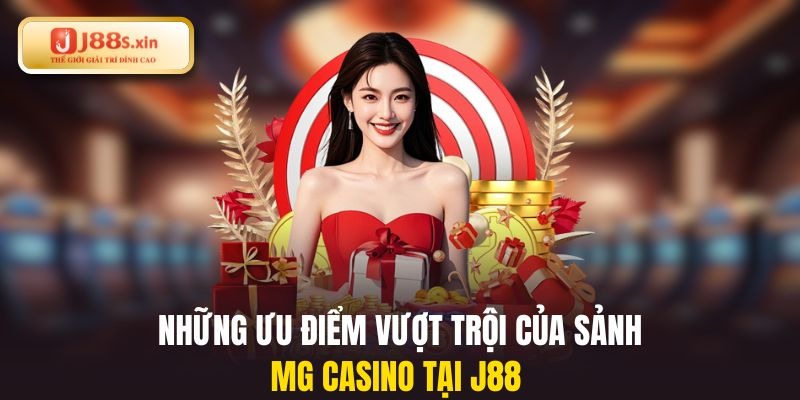 Những ưu điểm vượt trội của sảnh MG casino tại J88